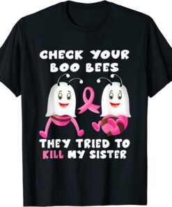 Check Your Boo Bees They Tried To Kill My Sister Tee Shirt