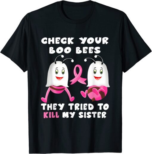 Check Your Boo Bees They Tried To Kill My Sister Tee Shirt