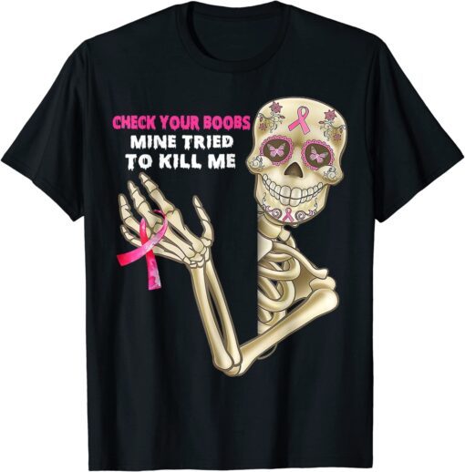 Check Your Boobs Mine Tried To Kill Me Breast Cancer Skull Tee Shirt