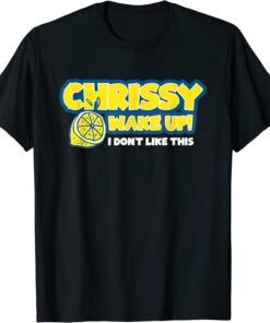 Chrissy Wake Up Essential I Don't Like This T-Shirt