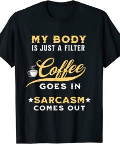 Coffee Goes In Sarcasm Comes Out - Coffee Lovers T-Shirt