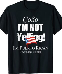 Cono I'm Not Yelling I'm Puerto Rican Tee Shirt
