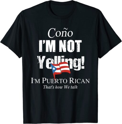 Cono I'm Not Yelling I'm Puerto Rican Tee Shirt