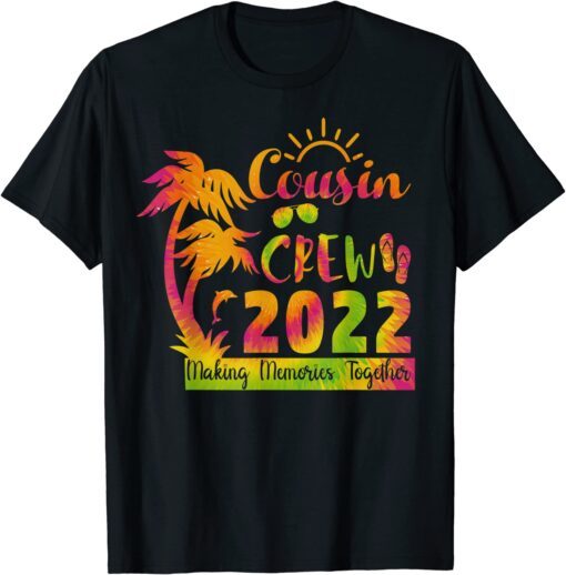 Cousin Crew 2022 Tie dye Family Making Memories Together Tee Shirt