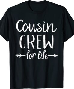 Cousin Crew For Life Tee Shirt