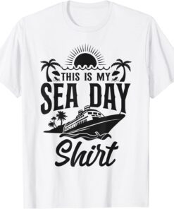 Cruise Ship Vacation This Is My Sea Day Shirt Tee Shirt