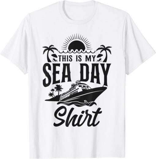 Cruise Ship Vacation This Is My Sea Day Shirt Tee Shirt