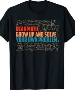 Dear Math grow up Tee Shirt