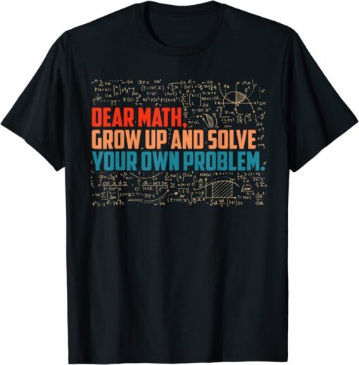 Dear Math grow up Tee Shirt