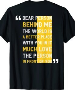 Dear Person Behind Me The World is a Better Place With You 2022 Shirt