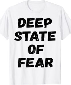 Deep State of Fear Tee Shirt