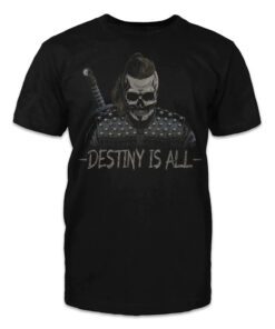Destiny is all Shirt