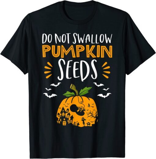 Do Not Swallow Pumpkin Seeds Halloween Pregnancy Costumes Tee Shirt