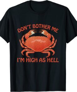 Don’t Bother Me I’m High As Hell Tee Shirt