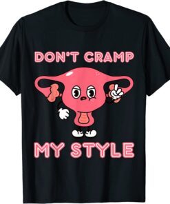 Don't Cramp My Style Funny Uterus Women's Rights Pro Choice Tee Shirt