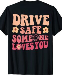 Drive Safe Someone Loves You On Back Positive Quote Clothing Tee Shirt