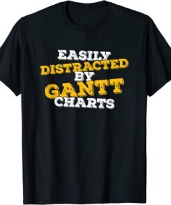 Easily Distracted By Gantt Charts Project Manager Tee Shirt