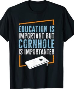 Education Is Important But Cornhole Is Importanter 2022 Shirt
