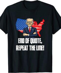End Of Quote Repeat The Line Joe Biden Teleprompter Tee Shirt