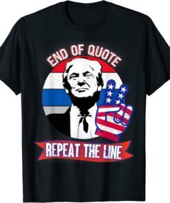 End Of Quote Repeat The Line Political Trump Joe Biden Tee Shirt