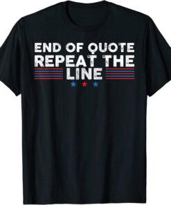 End Of Quote Repeat The Line Tee Shirt