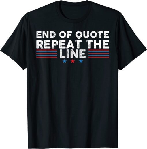 End Of Quote Repeat The Line Tee Shirt