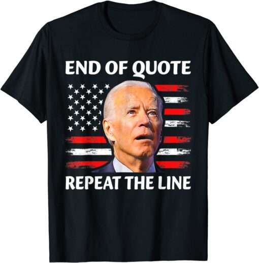 End of Quote Repeat The Line Joe Biden Confused Tee Shirt