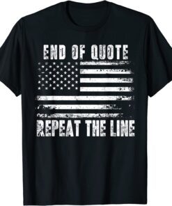 End of Quote Repeat The Line USA Flag Joe Biden T-Shirt