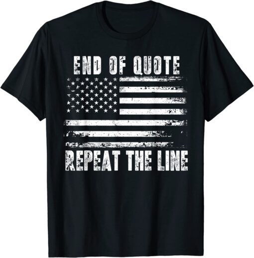 End of Quote Repeat The Line USA Flag Joe Biden T-Shirt