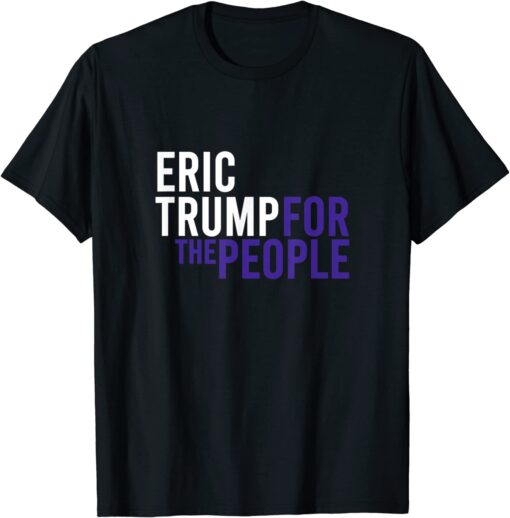 Eric Trump For The People 2024 Republican Patriot USA T-Shirt