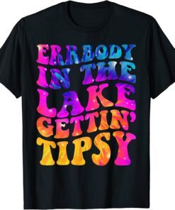 Errbody In The Lake Gettin Tipsy Tee Shirt