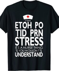 https://shirtelephant.com/wp-content/uploads/2022/07/Etoh-Po-Tid-Prn-Stress-Its-A-Nurse-Thing-You-Wouldnt-T-Shirt.jpg