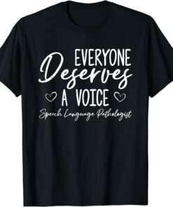 Everyone Deserves A Voice Speech Language Pathologist Tee Shirt