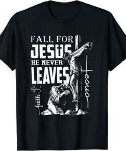 Fall for Jesus He Never Leaves Christian Faith Jesus Autumn Tee Shirt