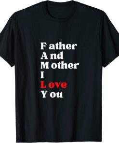 Family Father And Mother I Love You Tee Shirt