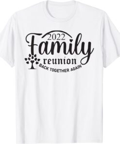 Family Reunion Back Together Again Family Reunion 2022 Tee Shirt