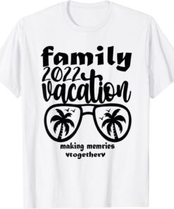 Family Vacation 2022 Making Memories Together Tee Shirt