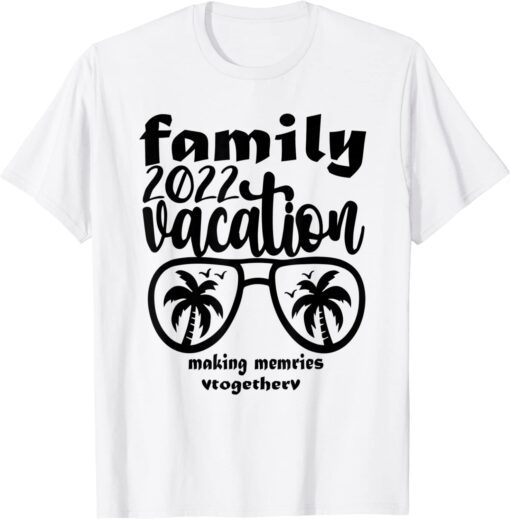 Family Vacation 2022 Making Memories Together Tee Shirt