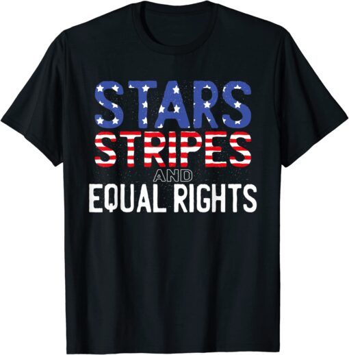 Feminist 4th July Start Stripes and Equal Rights T-Shirt