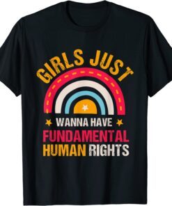 Feminists Girls Just Wanna Have Fundamental Rights Rainbow Tee Shirt