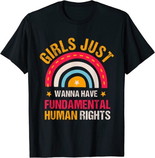 Feminists Girls Just Wanna Have Fundamental Rights Rainbow Tee Shirt