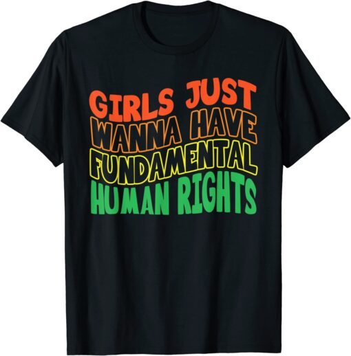 Feminists Girls Just Wanna Have Rights Rainbow Girly Tee Shirt