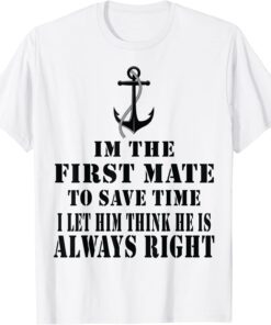 First Mate Captain I Let Him Think He's Always Right Tee Shirt