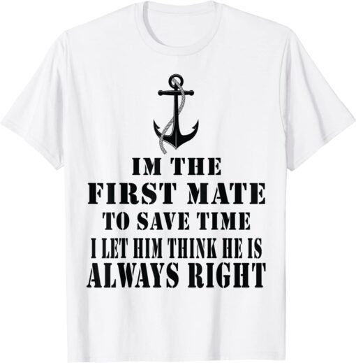 First Mate Captain I Let Him Think He's Always Right Tee Shirt