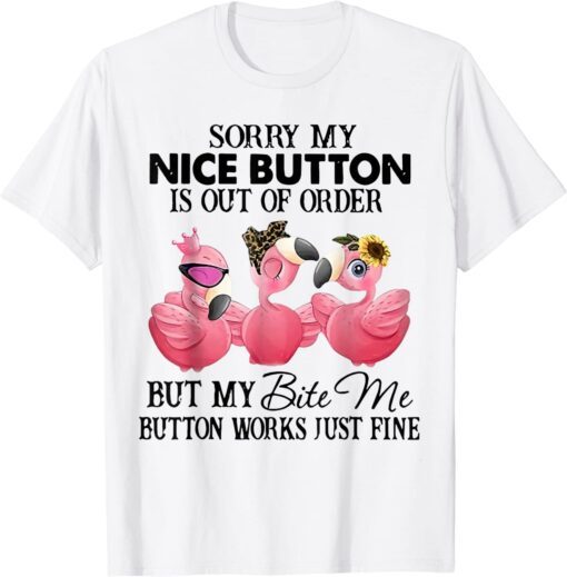 Flamingo Sorry My Nice Button But My Bite Me Button Works Tee Shirt