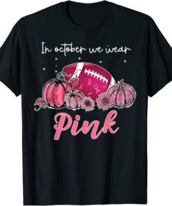 Football Breast Cancer Awareness In October We Wear Pink T-Shirt