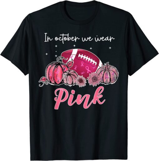 Football Breast Cancer Awareness In October We Wear Pink T-Shirt