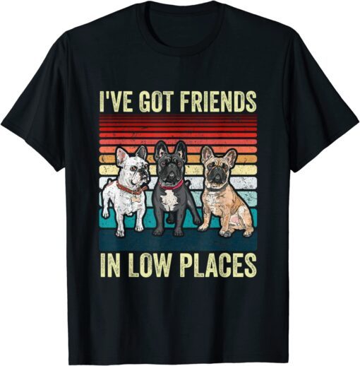 French Bulldog Dog i've got friends in low places Dog Tee Shirt