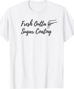 Fresh Outta Sugar Coating Sarcasm T-Shirt