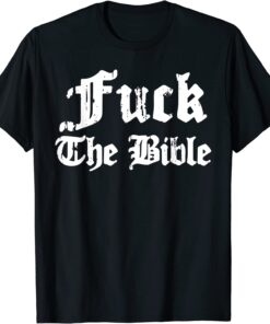 Fuck The Bible Tee Shirt